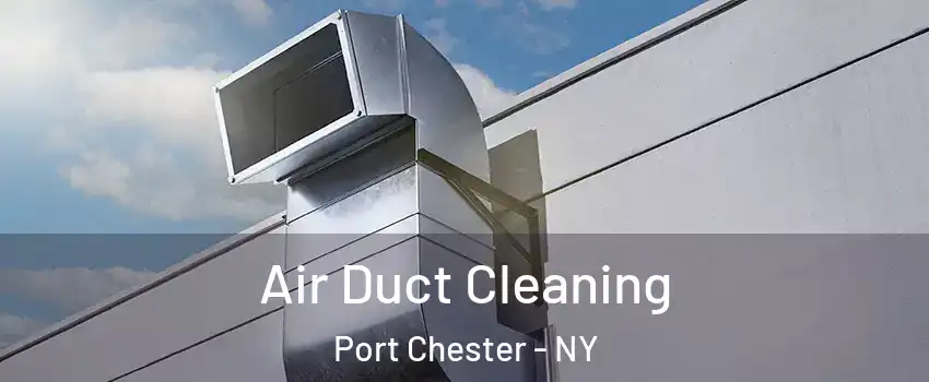  Air Duct Cleaning Port Chester - NY
