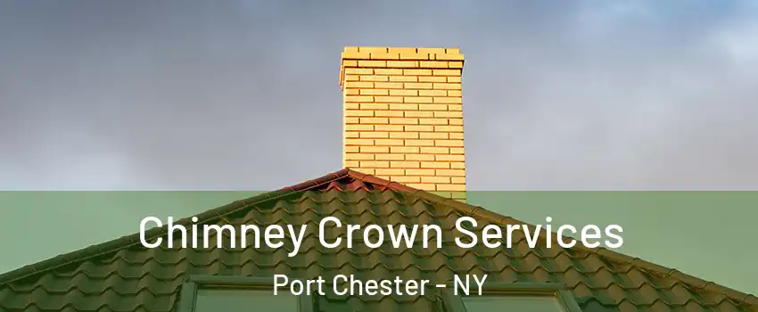 Chimney Crown Services Port Chester - NY