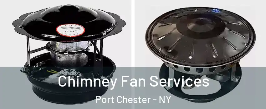  Chimney Fan Services Port Chester - NY