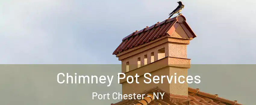  Chimney Pot Services Port Chester - NY