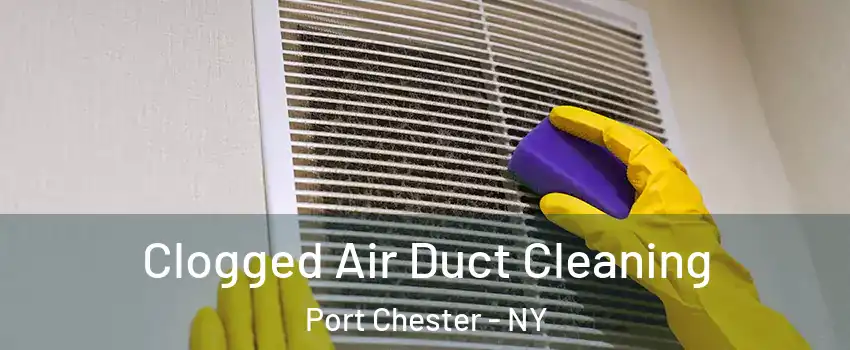  Clogged Air Duct Cleaning Port Chester - NY