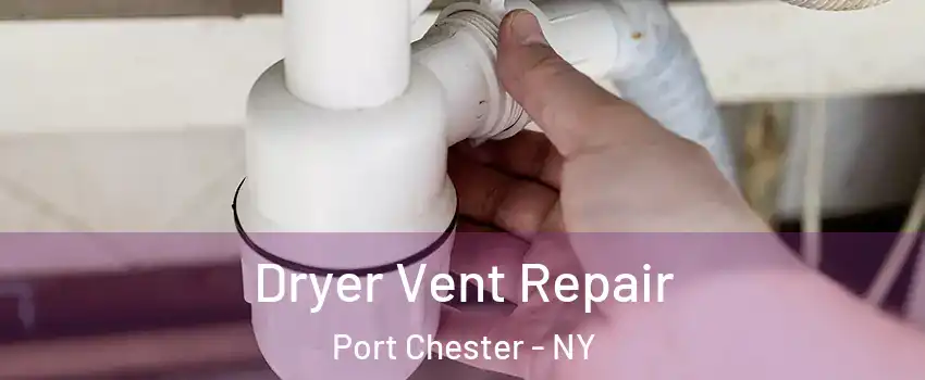  Dryer Vent Repair Port Chester - NY