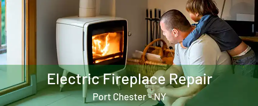  Electric Fireplace Repair Port Chester - NY