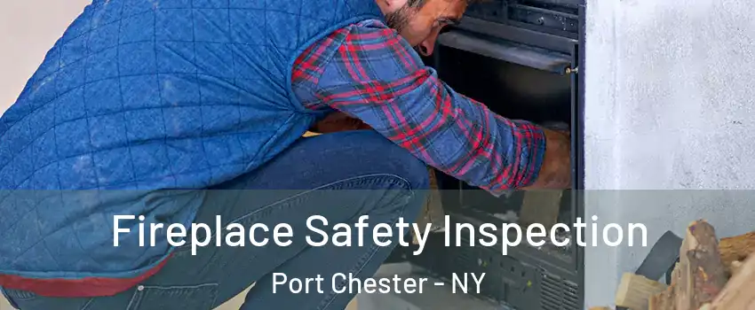  Fireplace Safety Inspection Port Chester - NY