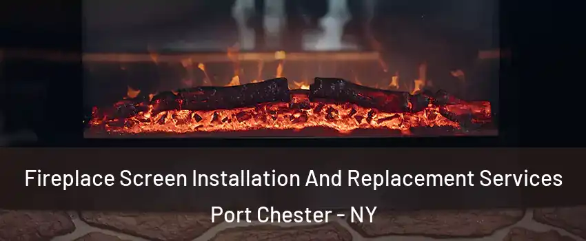  Fireplace Screen Installation And Replacement Services Port Chester - NY
