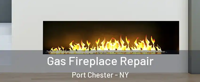  Gas Fireplace Repair Port Chester - NY