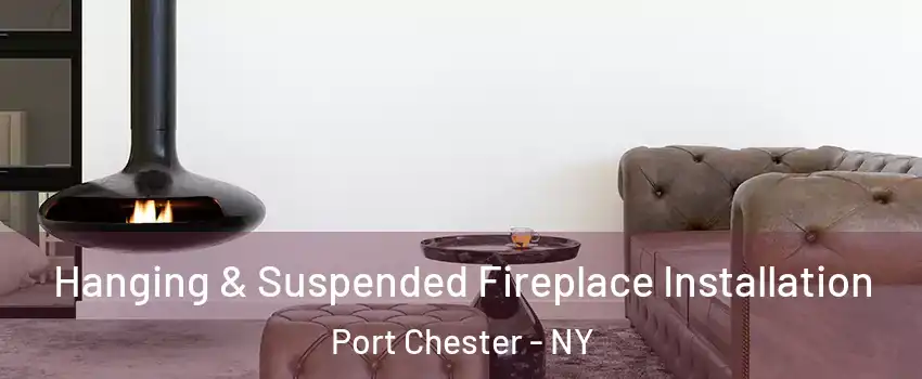  Hanging & Suspended Fireplace Installation Port Chester - NY