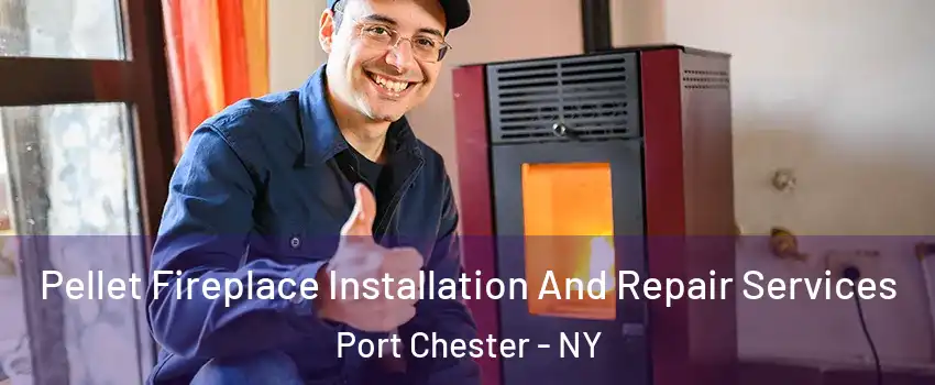  Pellet Fireplace Installation And Repair Services Port Chester - NY