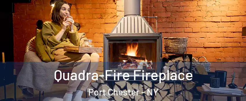  Quadra-Fire Fireplace Port Chester - NY